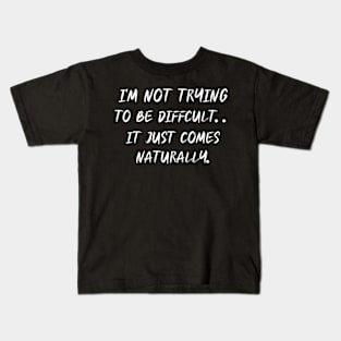 I'm Not Trying To Be Difficult Kids T-Shirt